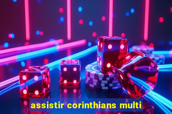 assistir corinthians multi